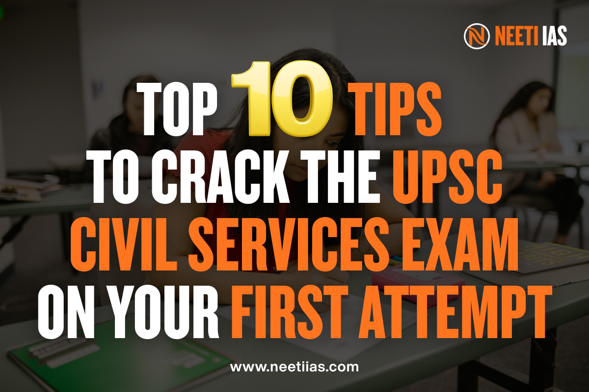 Top 10 Tips to Crack the UPSC Civil Services Exam on Your First Attempt